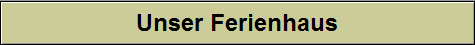 Unser Ferienhaus